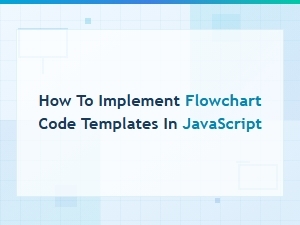 How to Implement Flowchart Code Templates in Javascript: a Step-by-Step Guide