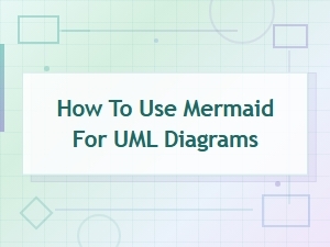How to Use Mermaid for Uml Diagrams: a Complete Tutorial